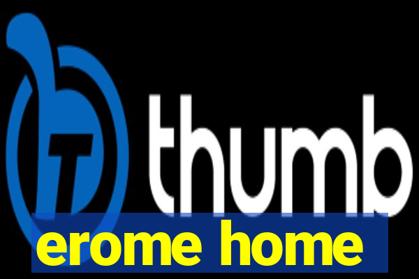 erome home